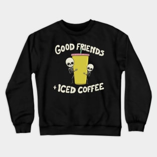 Good Friends and Iced Coffee Crewneck Sweatshirt